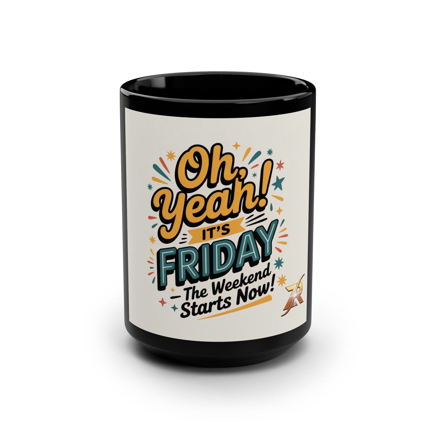 Friday Coffee Mug — “Oh Yeah! It’s Friday The Weekend Starts Now” 15oz Black Ceramic