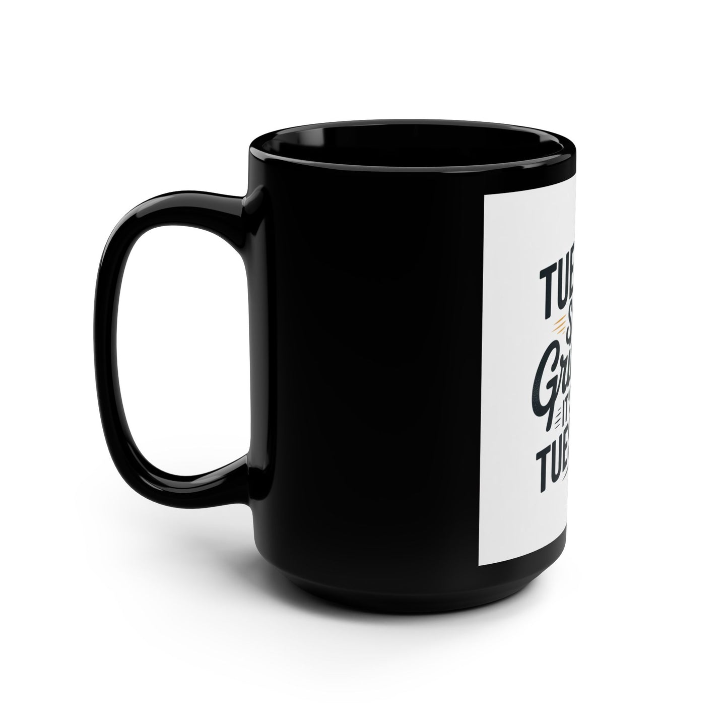 Tuesday: Still Grinding 15oz Black Coffee Mug — Funny Workday Humor Gift