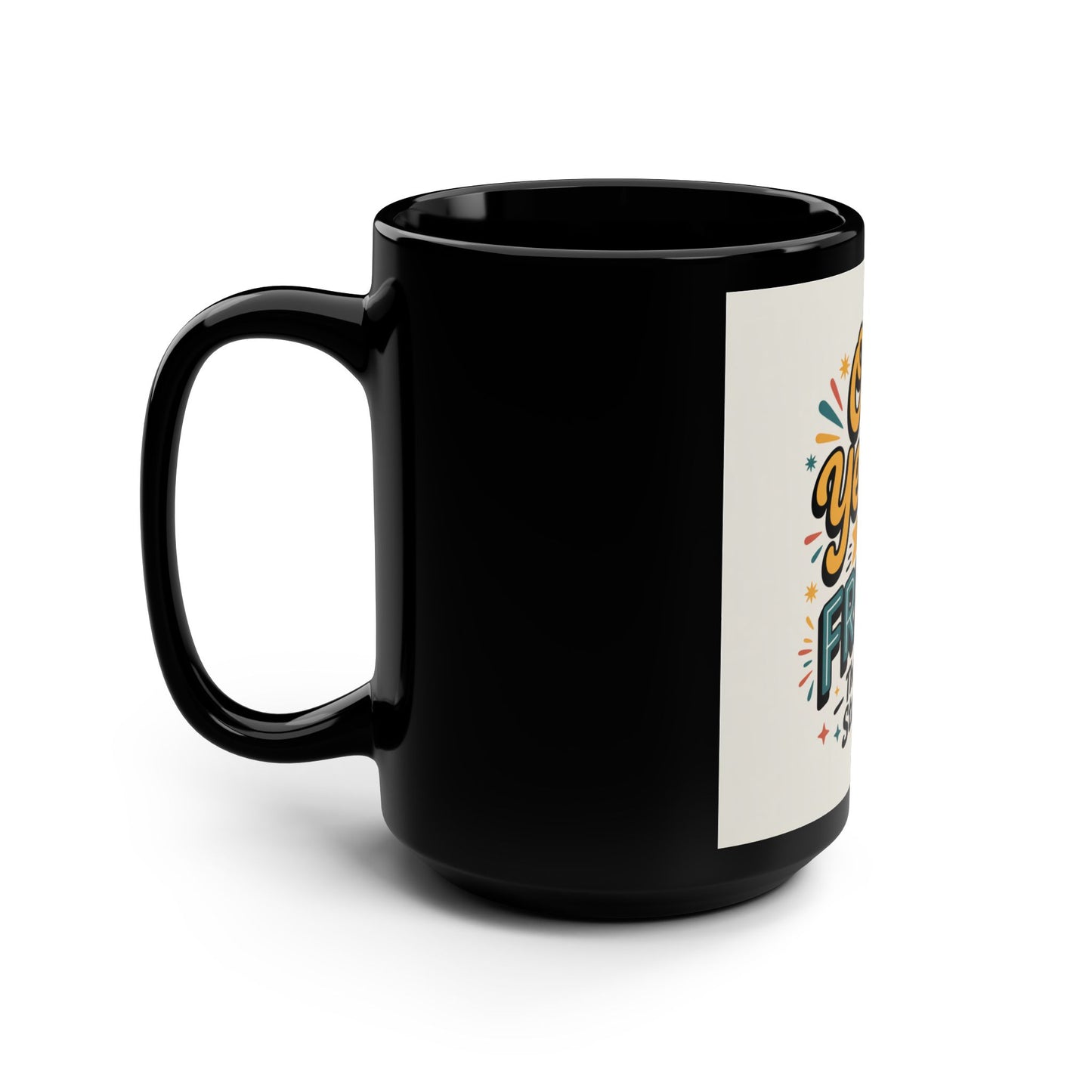 Friday Coffee Mug — “Oh Yeah! It’s Friday The Weekend Starts Now” 15oz Black Ceramic